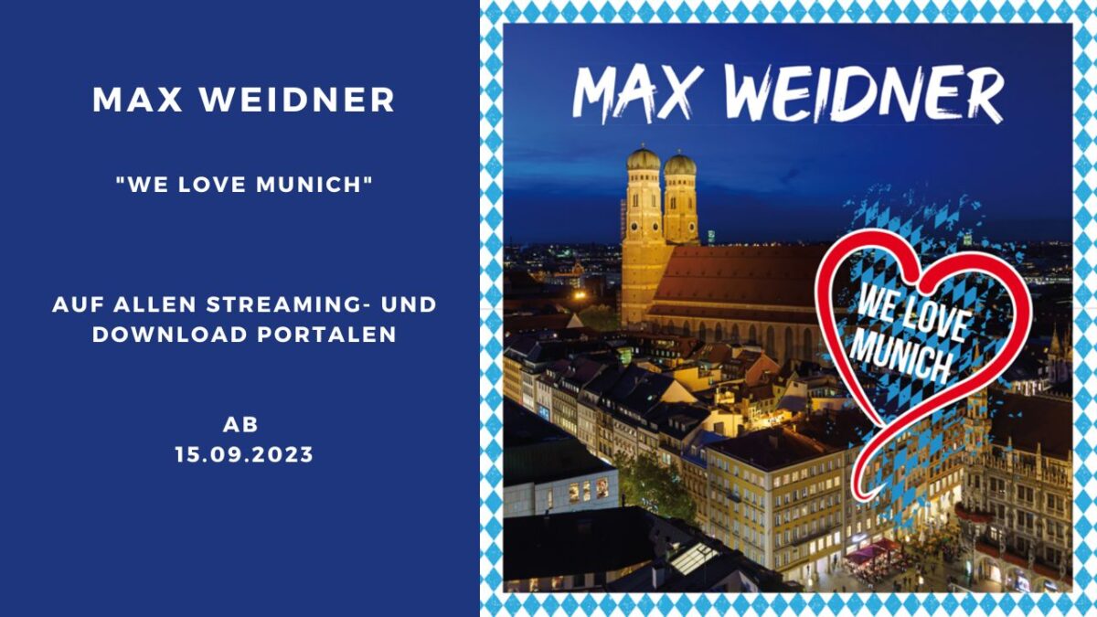 “We Love Munich” die neue Hymne zum Oktoberfest von Max Weidner
