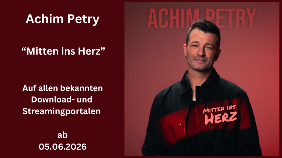ACHIM PETRY – Trifft er mit „Mitten ins Herz“ den nächsten Hit-Volltreffer?